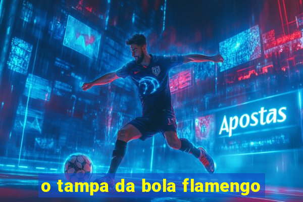 o tampa da bola flamengo